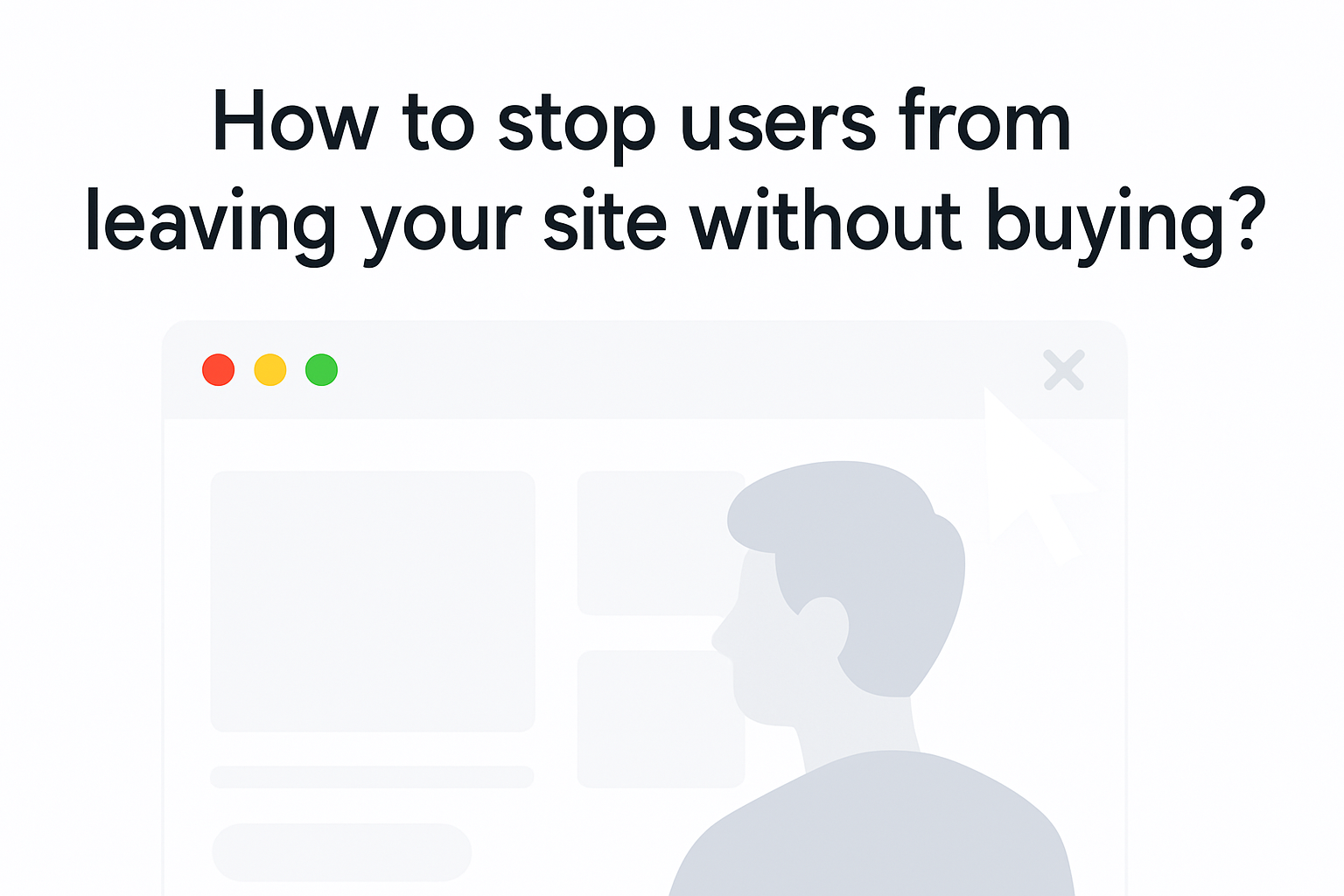 How to stop users from leaving your site without buying — browser window with user trying to exit